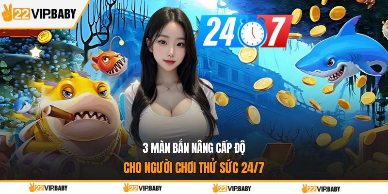 3 màn bắn nâng cấp độ cho người chơi thử sức 24/7