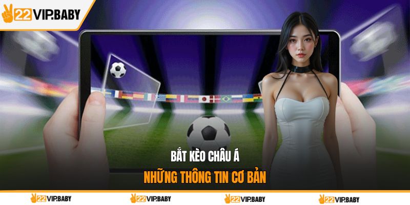 Bắt kèo châu Á những thông tin cơ bản