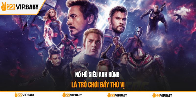 Nổ hũ siêu anh hùng là trò chơi đầy thú vị