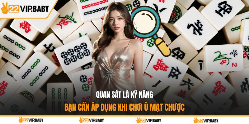Quan sát là kỹ năng bạn cần áp dụng khi chơi ù mạt chược