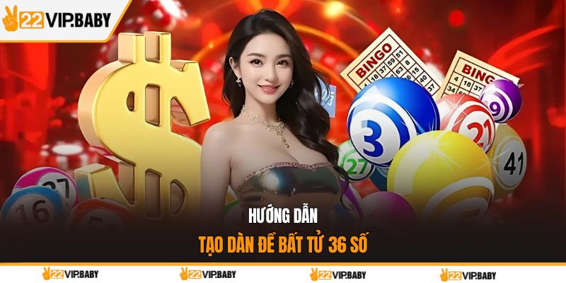 Hướng dẫn tạo dàn đề bất tử 36 số