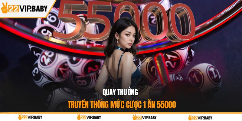 Quay thưởng truyền thống mức cược 1 ăn 55000